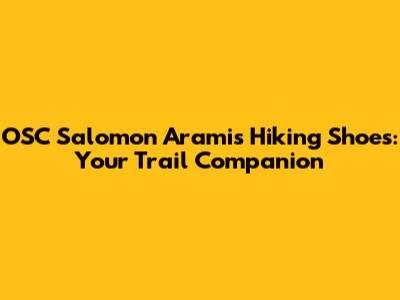 OSC Salomon Aramis Hiking Shoes: Your Trail Companion