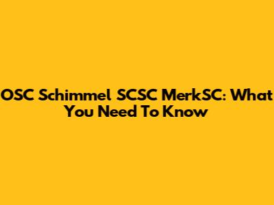 OSC Schimmel SCSC MerkSC: What You Need To Know
