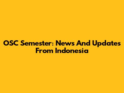 OSC Semester: News And Updates From Indonesia