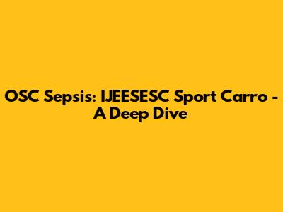 OSC Sepsis: IJEESESC Sport Carro - A Deep Dive