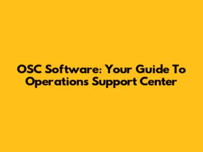 OSC Software: Your Guide To Operations Support Center