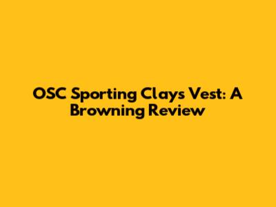 OSC Sporting Clays Vest: A Browning Review