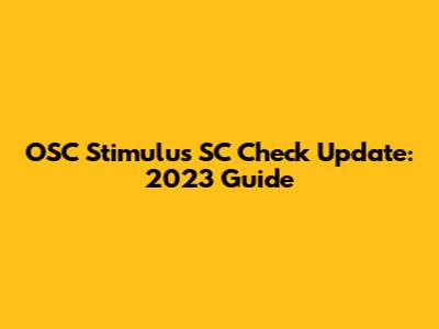 OSC Stimulus SC Check Update: 2023 Guide