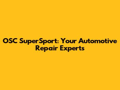OSC SuperSport: Your Automotive Repair Experts