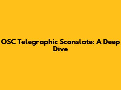 OSC Telegraphic Scanslate: A Deep Dive