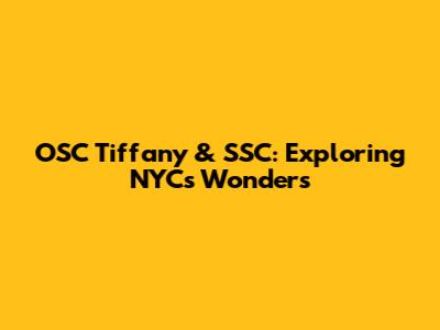 OSC Tiffany & SSC: Exploring NYC's Wonders