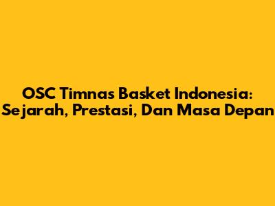 OSC Timnas Basket Indonesia: Sejarah, Prestasi, Dan Masa Depan