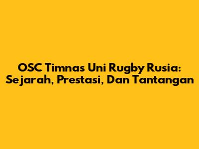 OSC Timnas Uni Rugby Rusia: Sejarah, Prestasi, Dan Tantangan