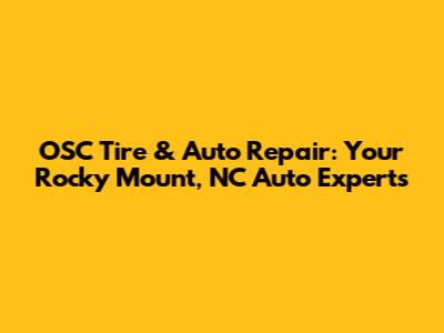 OSC Tire & Auto Repair: Your Rocky Mount, NC Auto Experts