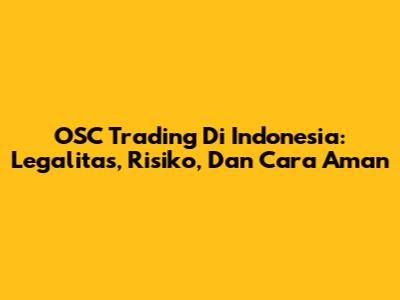 OSC Trading Di Indonesia: Legalitas, Risiko, Dan Cara Aman