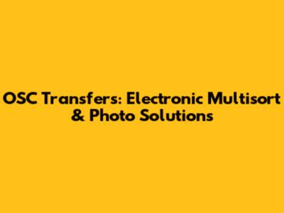 OSC Transfers: Electronic Multisort & Photo Solutions