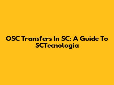 OSC Transfers In SC: A Guide To SCTecnologia