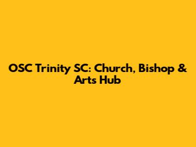 OSC Trinity SC: Church, Bishop & Arts Hub