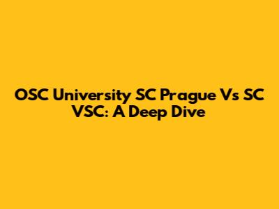 OSC University SC Prague Vs SC VSC: A Deep Dive