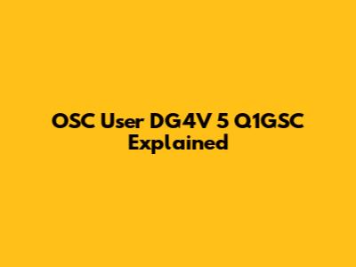 OSC User DG4V 5 Q1GSC Explained