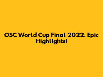 OSC World Cup Final 2022: Epic Highlights!