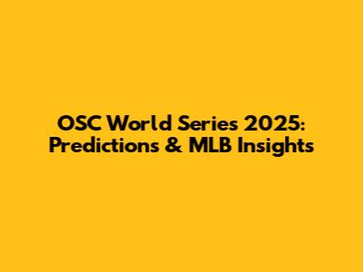 OSC World Series 2025: Predictions & MLB Insights