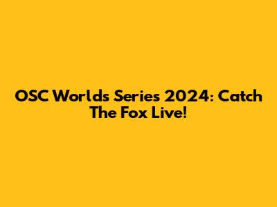 OSC Worlds Series 2024: Catch The Fox Live!