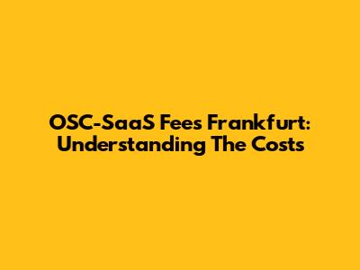 OSC-SaaS Fees Frankfurt: Understanding The Costs