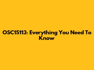 OSC15113: Everything You Need To Know