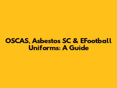 OSCAS, Asbestos SC & EFootball Uniforms: A Guide