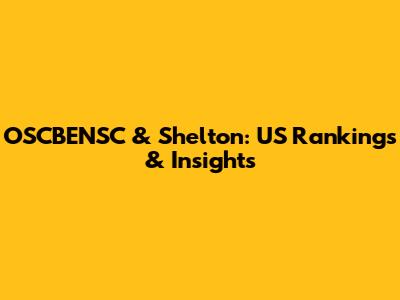 OSCBENSC & Shelton: US Rankings & Insights