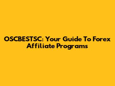 OSCBESTSC: Your Guide To Forex Affiliate Programs