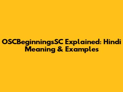 OSCBeginningsSC Explained: Hindi Meaning & Examples