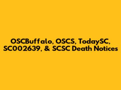 OSCBuffalo, OSCS, TodaySC, SC002639, & SCSC Death Notices