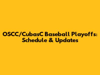 OSCC/CubasC Baseball Playoffs: Schedule & Updates
