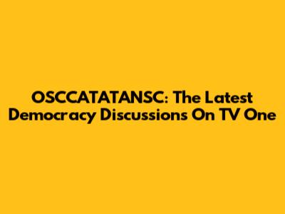 OSCCATATANSC: The Latest Democracy Discussions On TV One
