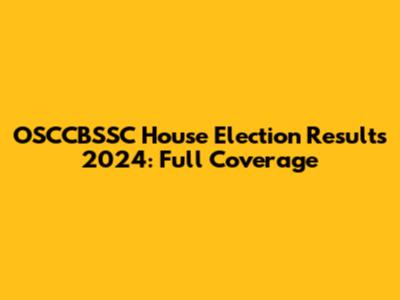 OSCCBSSC House Election Results 2024: Full Coverage