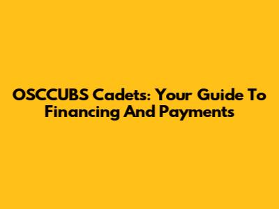 OSCCUBS Cadets: Your Guide To Financing And Payments