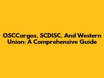 OSCCargos, SCDISC, And Western Union: A Comprehensive Guide