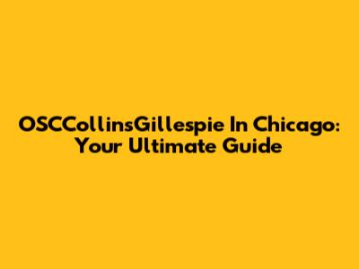 OSCCollinsGillespie In Chicago: Your Ultimate Guide