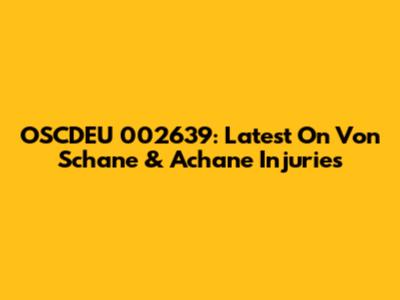 OSCDEU 002639: Latest On Von Schane & Achane Injuries