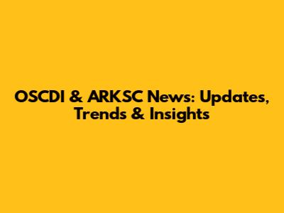 OSCDI & ARKSC News: Updates, Trends & Insights