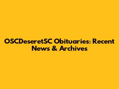 OSCDeseretSC Obituaries: Recent News & Archives
