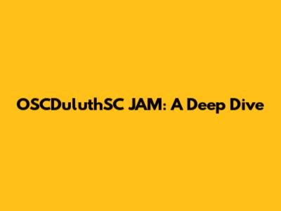OSCDuluthSC JAM: A Deep Dive