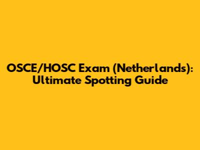 OSCE/HOSC Exam (Netherlands): Ultimate Spotting Guide