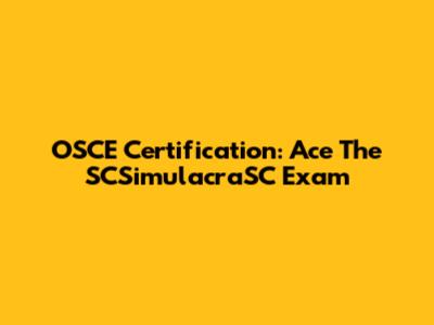 OSCE Certification: Ace The SCSimulacraSC Exam