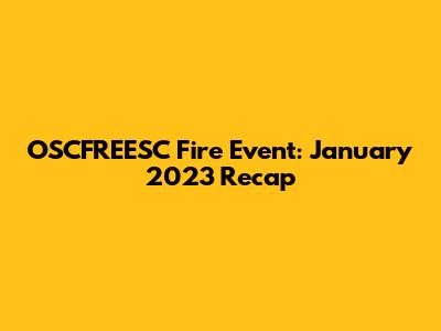 OSCFREESC Fire Event: January 2023 Recap