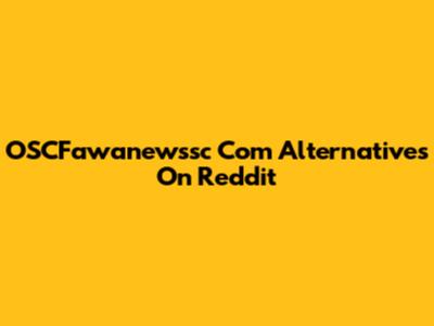 OSCFawanewssc Com Alternatives On Reddit