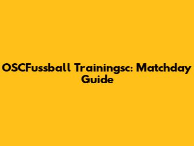 OSCFussball Trainingsc: Matchday Guide