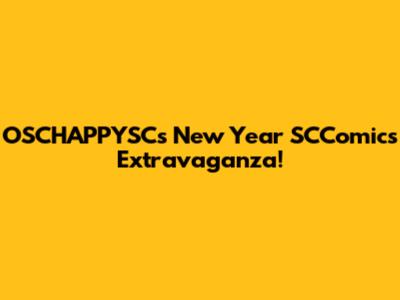 OSCHAPPYSC's New Year SCComics Extravaganza!