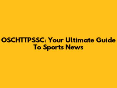 OSCHTTPSSC: Your Ultimate Guide To Sports News