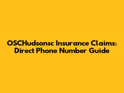OSCHudsonsc Insurance Claims: Direct Phone Number Guide