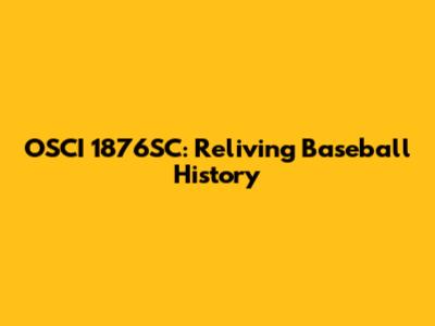 OSCI 1876SC: Reliving Baseball History