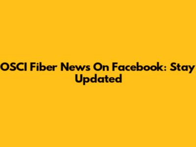OSCI Fiber News On Facebook: Stay Updated