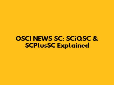 OSCI NEWS SC: SCiQSC & SCPlusSC Explained